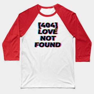 404: Love Not Found Baseball T-Shirt